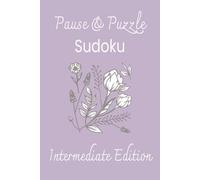 Pause & Puzzle Sudoku Intermediate Edition: Sudoku puzzles for relaxation | Focus, Inspiration, and Relaxation | 6x9 Inches, 110 Pages | 50+ Puzzles | Solutions Included
