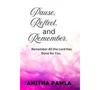 Pause, Reflect, And Remember.: Remember All the Lord Has Done for You.