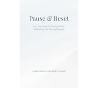Pause & Reset: A 30 Day Guide to Slowing Down, Reflecting, and Moving Forward