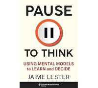 Pause to Think: Using Mental Models to Learn and Decide