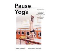 Pause Yoga: Le yoga pour tous, n'importe où, n'importe quand : en attendant la fin d'un cycle court, le bus ou votre rendez-vous chez le coiffeur