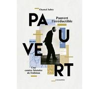 Pauvert l'irréductible: Une contre-histoire de l'édition