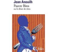 Pauvre Bitos ou Le "dîner de têtes" Jean Anouilh (Auteur)