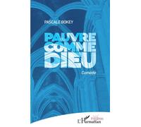Pauvre comme Dieu Comédie - Pascale Bokey - L'harmattan - broché - Théâtre