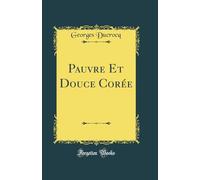 Pauvre Et Douce Corée (Classic Reprint)