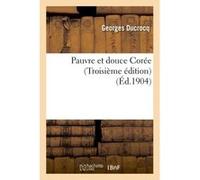 Pauvre et douce Corée (Troisième édition) Georges Ducrocq (Auteur)