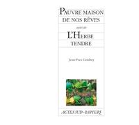 Pauvre maison de nos rêves suivi de L'Herbe tendre Suivi de L'herbe tendre - Jean-Yves Cendrey - Actes Sud-Papiers - broché - Théâtre