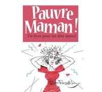 Pauvre Maman ! - Un Livre Pour Lui Dire Merci !