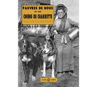 Pauvres de nous et les chiens de charrette: Pôves nos-ôtes èt lès tchins d'tchèrètes