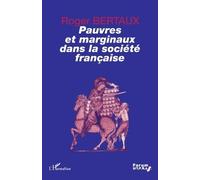 Pauvres Et Marginaux Dans La Société Française - Quelques Figures Historiques Des Rapports Entre Les Pauvres, Les Marginaux Et La Société Française