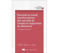 Pauvreté Au Travail, Transformations Des Marchés De L'emploi Et Trajectoires De Résistance - Un Dialogue Nord-Sud