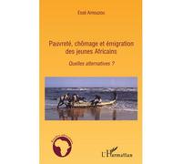 Pauvreté, chômage et émigration des jeunes Africains Quelles alternatives ? - Essè Amouzou - L'harmattan - broché - Etude