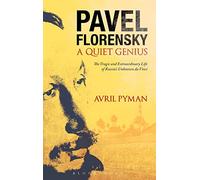 Pavel Florensky: A Quiet Genius: The Tragic and Extraordinary Life of Russia's Unknown Da Vinci