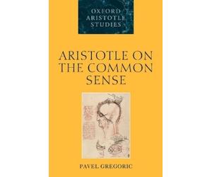 Pavel Gregoric Aristotle on the Common Sense (Poche)