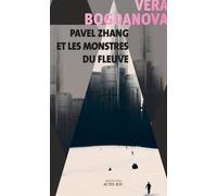 Pavel Zhang et les monstres du fleuve - Véra Bogdanova - Actes sud - broché - Roman