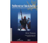 Pavillon Noir Sur L'asie Du Sud-Est - Histoire D'une Résurgence De La Piraterie Maritime