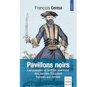 Pavillons noirs: les joyeuses et terribles aventures des derniers flibustiers français aux Antilles