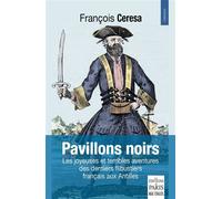 Pavillons noirs Les joyeuses et terribles aventures des derniers flibustiers français aux Antilles - François Cérésa - De Paris Eds Max Chaleil - broché - Roman