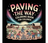 Paving the Way Coloring Book for Children: A fun and educational coloring book for kids ages 3-11 that brings Pioneer Day history to life with detailed images of covered wagons, pioneer families.