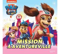 Paw Patrol - La Pat' Patrouille Le Film - Mission À Aventureville