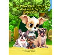 Paw-Patrol Park Adventure: Let's Play and Meet Our Dog Friends Alphabetically!: A Tail-Wagging Journey to Meet Playful Puppies and Discover Fun Dog Facts from Around the World!
