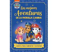 Paw Patrol | Patrulla Canina. Recopilatorio de cuentos - Las mejores aventuras de la Patrulla Canina. Cuentos para compartir y disfrutar