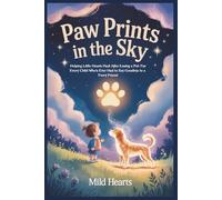 Paw Prints In The Sky: Helping Little Hearts Heal After Losing a Pet: For Every Child Who’s Ever Had to Say Goodbye to a Furry Friend