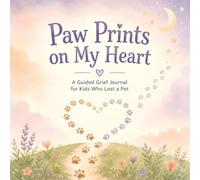 Paw Prints on My Heart: A Guided Grief Journal for Kids Who Lost a Pet - Memory Prompts, Feelings Pages & Healing Activities for Boys and Girls Ages 7-14