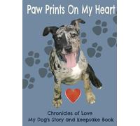 Paw Prints on my heart: chronicles of love My dog's story and keepsake book