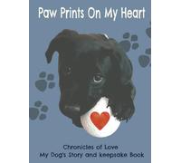 Paw prints on my Heart: Chronicles of love My Dog's story and keepsake book