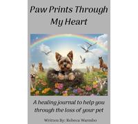 Paw Prints Through My Heart: A Healing Journal to Help You Through The Loss of Your Pet