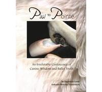 Paw To Pointe: An Irrefutable Coalition Of Canine Wisdom And Ballet Truth Paperback Book By Sallyann Mulcahy