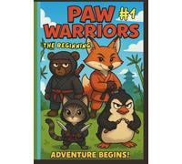 PAW WARRIORS #1; The Beginning: A Fun Animal Ninja Comic About Teamwork and Friendship for Kids Ages 3-8