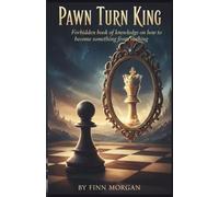 PAWN TURN KING: Forbidden book of knowledge on how to become something from nothing
