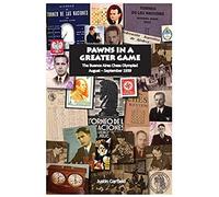 Pawns In A Greater Game: The Buenos Aires Chess Olympiad, August - September 1939