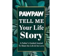 Pawpaw Tell Me Your Life Story: Guided Memory Book for Pawpaws to Share Stories, Values, and Family History.