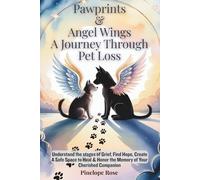 Pawprints & Angel Wings A Journey Through Pet Loss: Understand the Stages of Grief, Find Hope, Create a Safe Space to Heal & Honor the Honor the Memory of Your Cherished Companion1