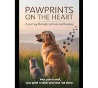 Pawprints on the Heart: A Journey Through Pet Loss and Healing