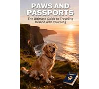 Paws and Passports: 2026 Ireland Dog Travel Guide: Step-by-Step EU Pet Passport, Airline Rules & Dog-Friendly Stays for Travelers from USA, Canada & UK (No Quarantine Stress!)