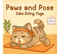 Paws and Pose: Adorable Cats Practicing Yoga - A Whimsical Coloring Book for Calm, Focus, and Feline Lovers