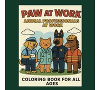 Paws at Work: Stress Relief: Coloring Book for Adults and Kids, Bold and Easy, Simple and Big Designs for Relaxation Featuring Cute Pets Dressed as Doctors, Lawyers, and More