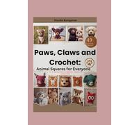 Paws, Claws and Crochet: Animal Squares for Everyone: Over 49 Inspiring Patterns for Beginners, Hobbyists, and Expert Crafters