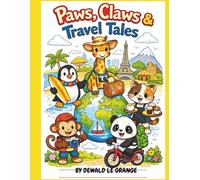 Paws, Claws and Travel Tales: Colorful Adventures for Young Animal Lovers and Explorers
