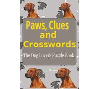 Paws, Clues and Crosswords: The Dog Lover's Puzzle Book | 6 x 9 inches, 122 pages, 50+ puzzles | Gift for Dog Lovers and Relaxation