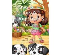 Paws & Colors A Dog Lover’s Coloring Adventure: Relax, Unwind, and Bring Man’s Best Friend to Life with 30+ Unique Dog Designs