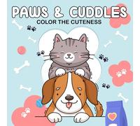 Paws & Cuddles - Color the Cuteness: 50 Coloring Pages of a Sweet Friendship Between Dogs and Cats - Kawaii Anti-Stress Coloring Book with Easy and ... Adults, and Seniors, Cozy Coloring Pages
