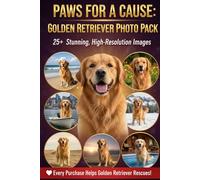 PAWS FOR A CAUSE: GOLDEN RETRIEVER PHOTO PACK: Experience the Unconditional Love of Golden Retrievers - And Save a Life While You’re At It.