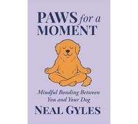 Paws For A Moment: Mindful Bonding Between You and Your Dog