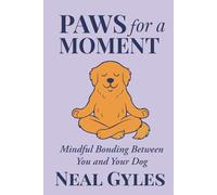 Paws For A Moment: Mindful Bonding Between You and Your Dog
