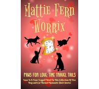 Paws For Love: Time Travel Tails: ~ Love Is A Four-Legged Word In This Collection Of Five Original Dog-And-Cat-Themed Time Travel Romances